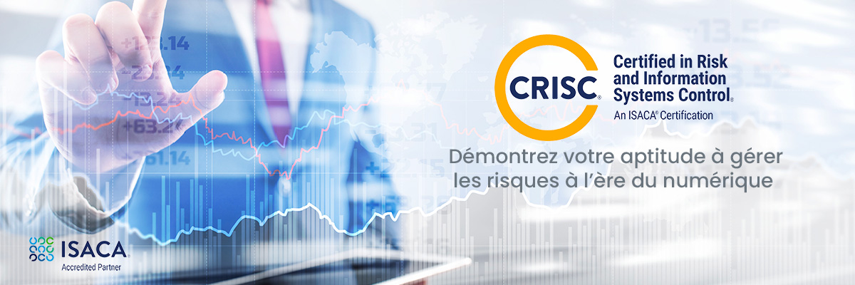 CRISC - Démontrez vos compétences en gestion des risques en pleine transformation digitale